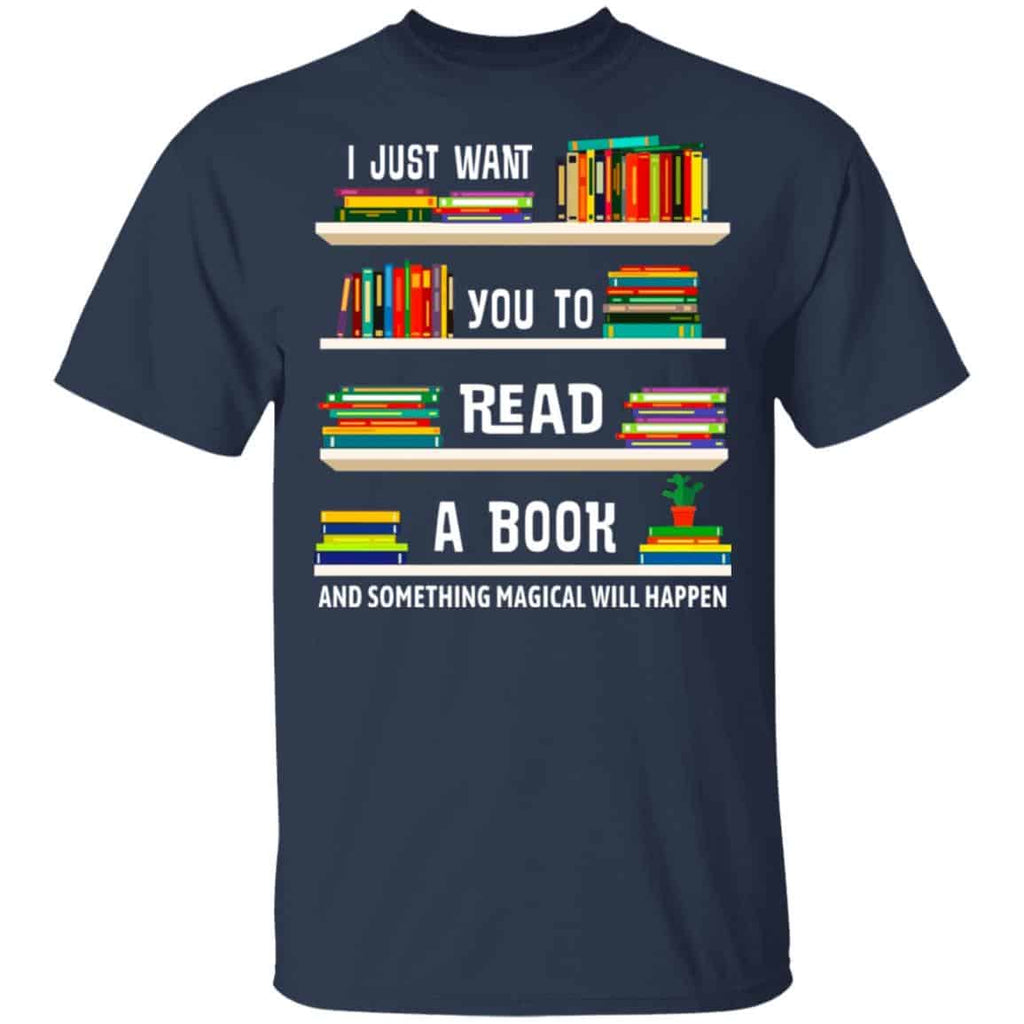 I Just Want You To Read A Book And Something Magical Will Happen Shirt, Hoodie, Tank