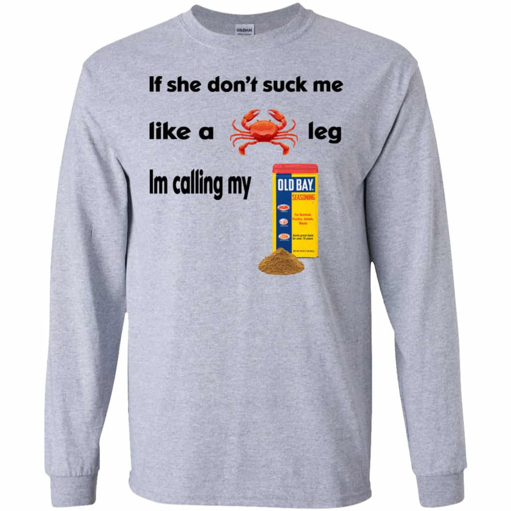 If She Don’t Suck Me Like A Leg I’m Calling My Shirt, Hoodie, Tank