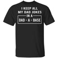 I Keep All My Dad Jokes In A Dad-A-Base Shirt, Hoodie, Tank