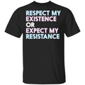 Respect My Existence Or Expect My Resistance Shirt, Hoodie, Tank