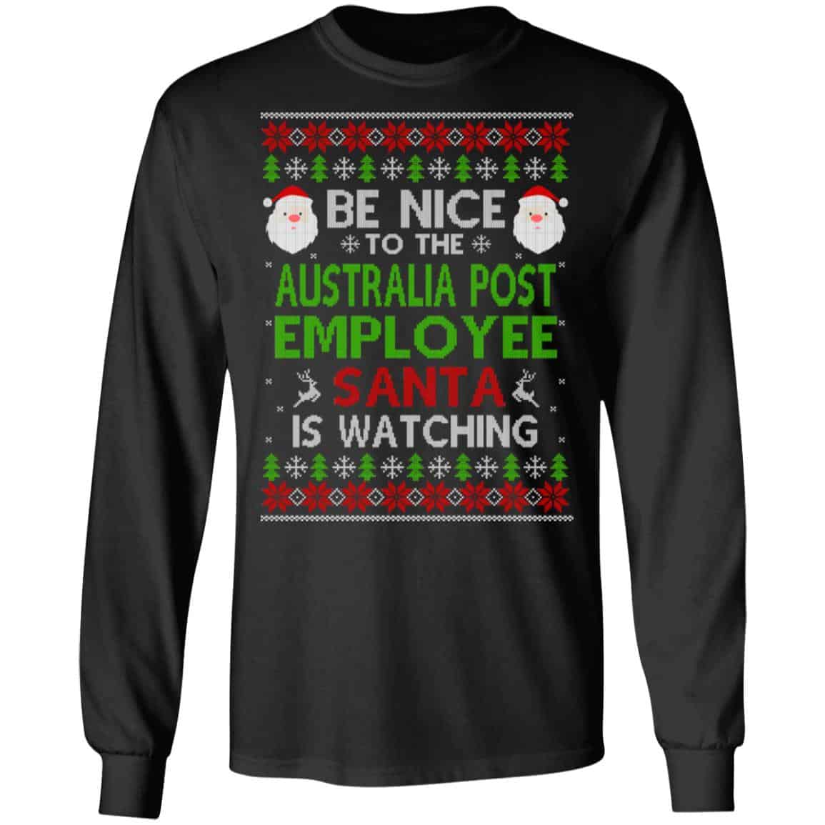 Be Nice To The Australia Post Employee Santa Is Watching Christmas Sweater, Shirt, Hoodie