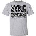 Telling An April Woman What To Do Is Never Good Shirt, Hoodie, Tank