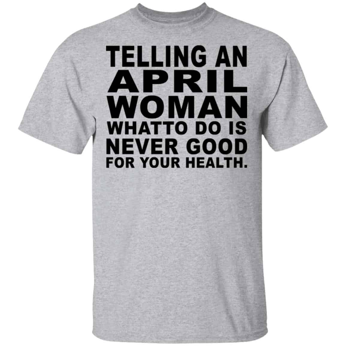 Telling An April Woman What To Do Is Never Good Shirt, Hoodie, Tank