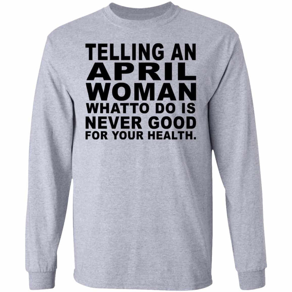 Telling An April Woman What To Do Is Never Good Shirt, Hoodie, Tank