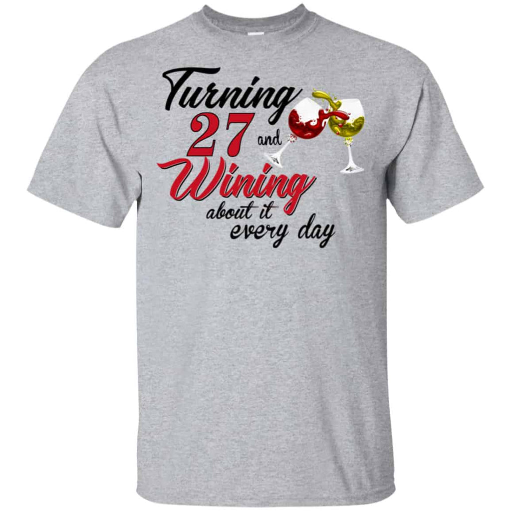 Turning 27 Years Old And Wining About It Every Day Shirt, Hoodie, Tank