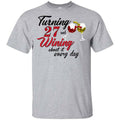 Turning 27 Years Old And Wining About It Every Day Shirt, Hoodie, Tank