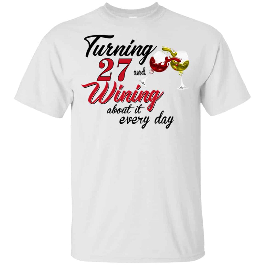 Turning 27 Years Old And Wining About It Every Day Shirt, Hoodie, Tank