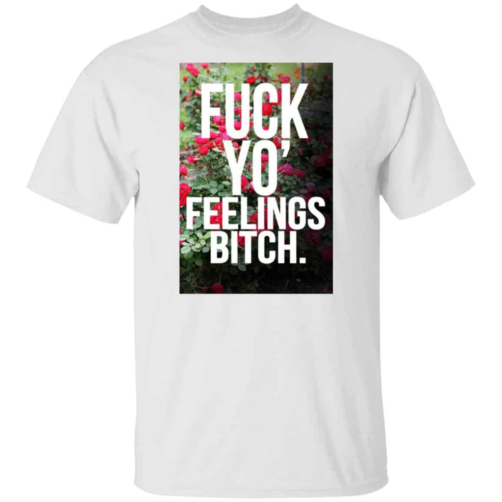 Fuck Yo’ Feelings Bitch Shirt, Hoodie, Tank