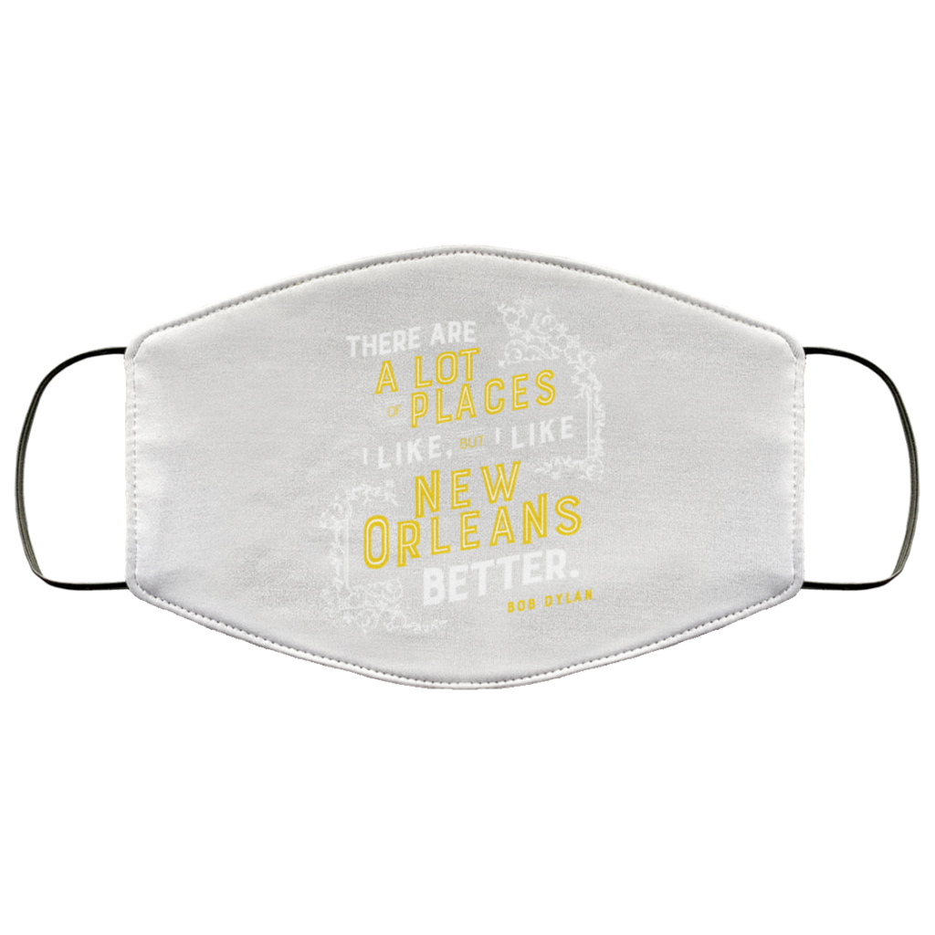 There Are A Lot Of Places I Like But I Like New Orleans Better Bob Dylan Face Mask