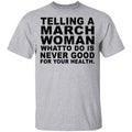 Telling A March Woman What To Do Is Never Good Shirt, Hoodie, Tank