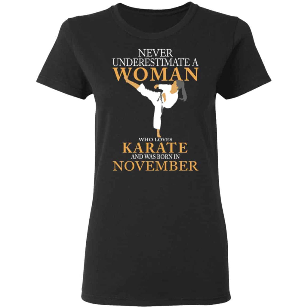 Never Underestimate A Woman Who Loves Karate And Was Born In November Shirt, Hoodie, Tank