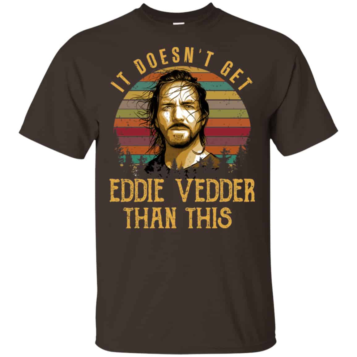 It Doesn’t Get Eddie Vedder Than This Shirt, Hoodie, Tank