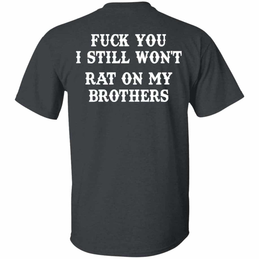 Fuck You I Still Won’t Rat On My Brothers Shirt, Hoodie, Tank