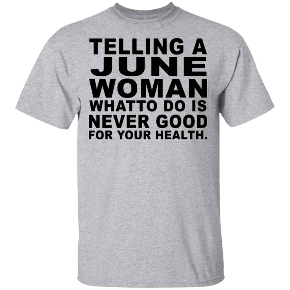 Telling A June Woman What To Do Is Never Good Shirt, Hoodie, Tank