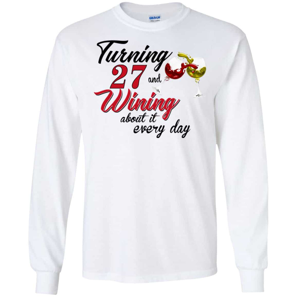 Turning 27 Years Old And Wining About It Every Day Shirt, Hoodie, Tank