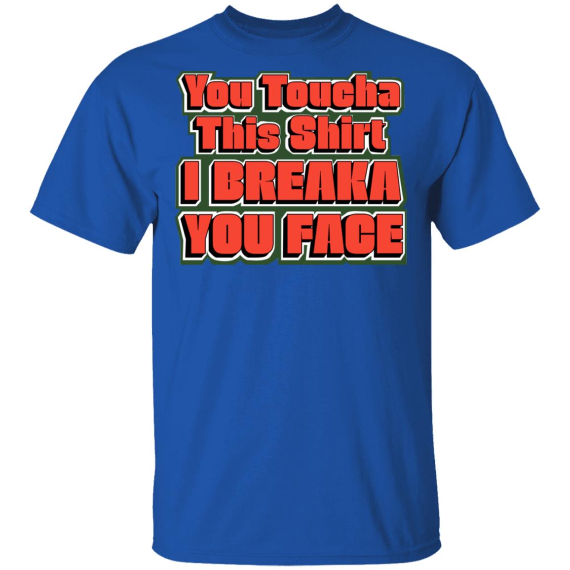 You Toucha This Shirt I Breaka You Face Shirt, Hoodie, Tank