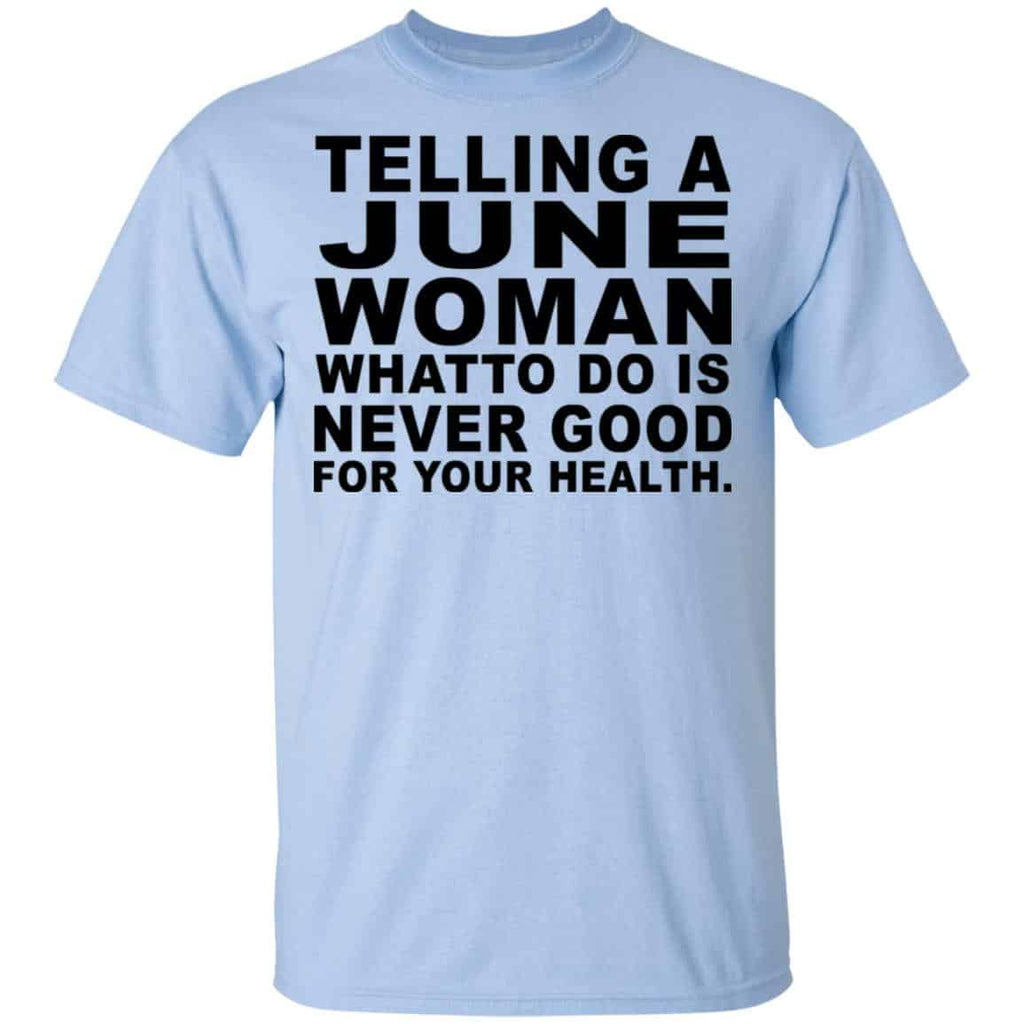 Telling A June Woman What To Do Is Never Good Shirt, Hoodie, Tank