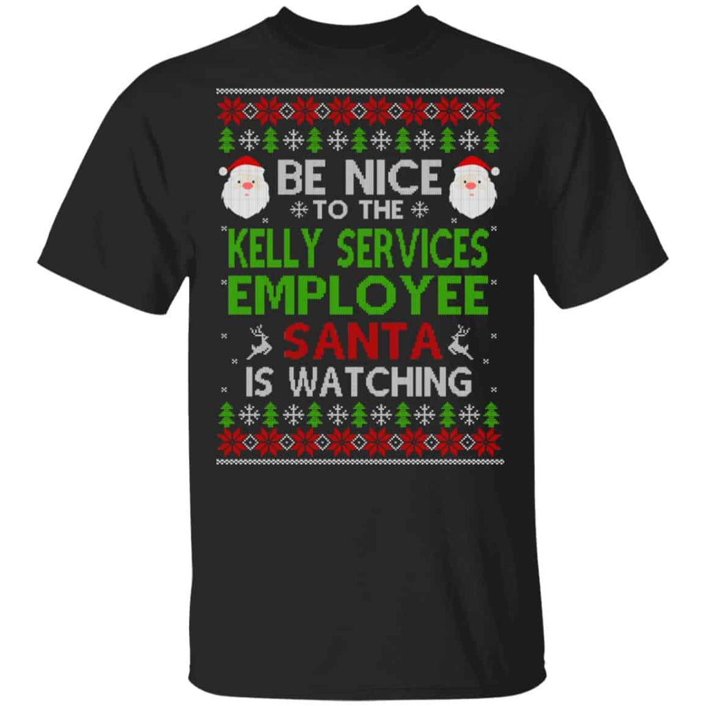 Be Nice To The Kelly Services Employee Santa Is Watching Christmas Sweater, Shirt, Hoodie