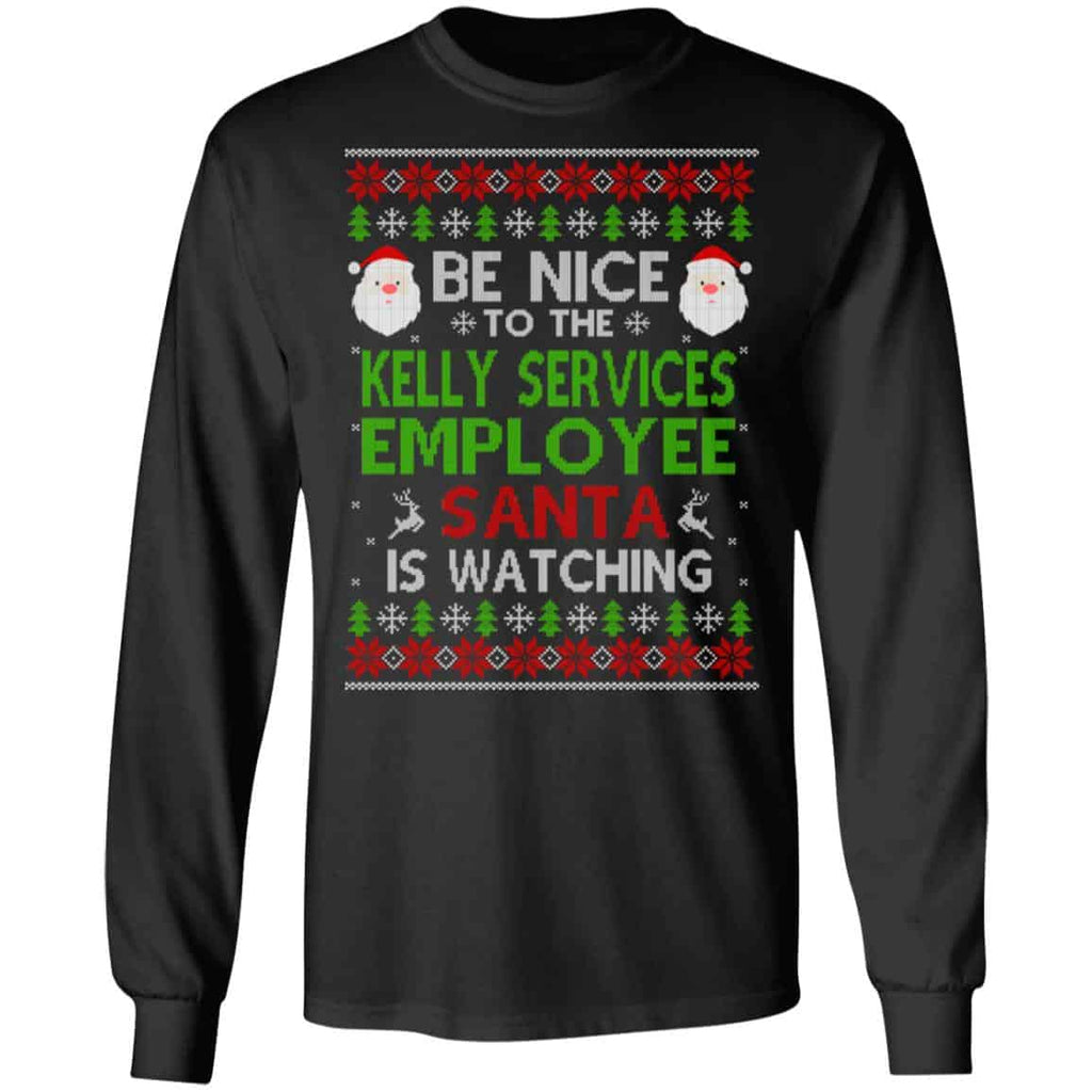 Be Nice To The Kelly Services Employee Santa Is Watching Christmas Sweater, Shirt, Hoodie