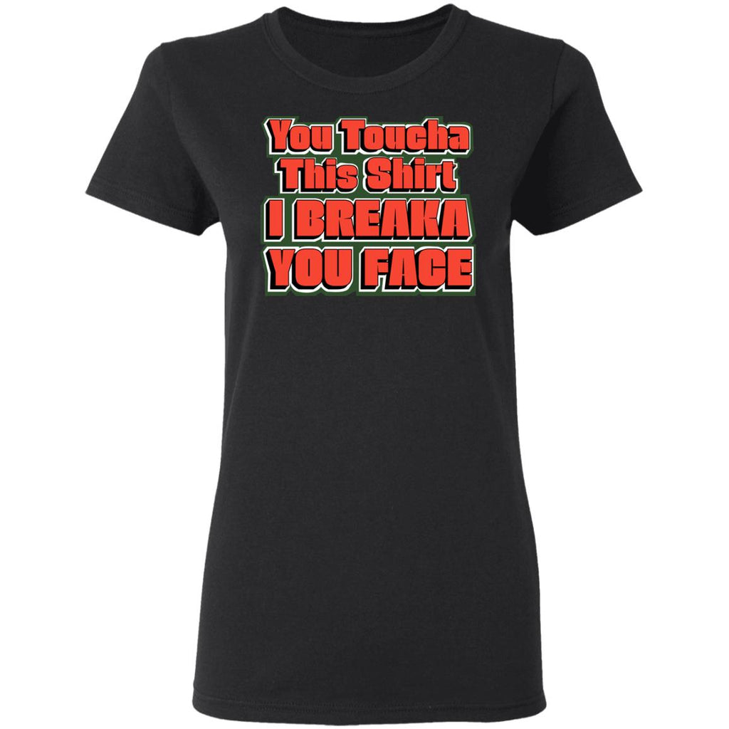 You Toucha This Shirt I Breaka You Face Shirt, Hoodie, Tank