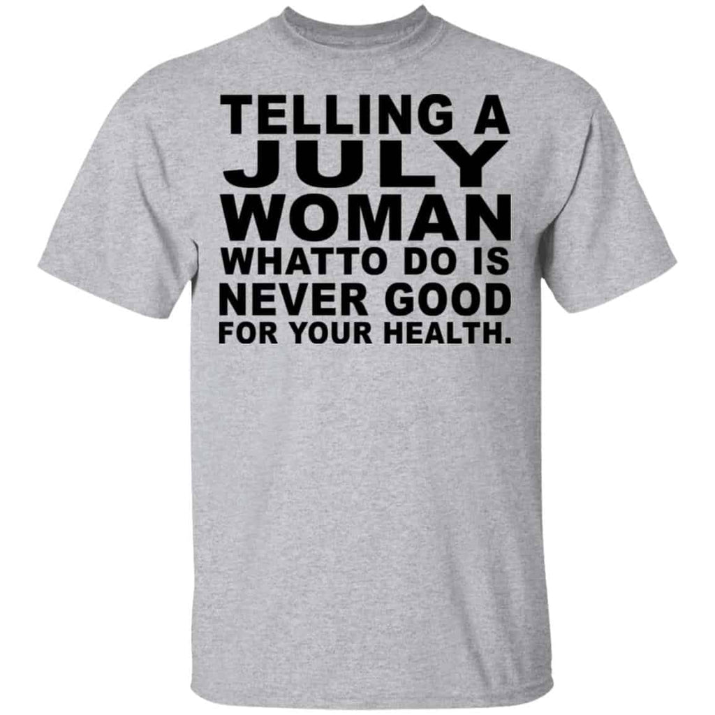 Telling A July Woman What To Do Is Never Good Shirt, Hoodie, Tank
