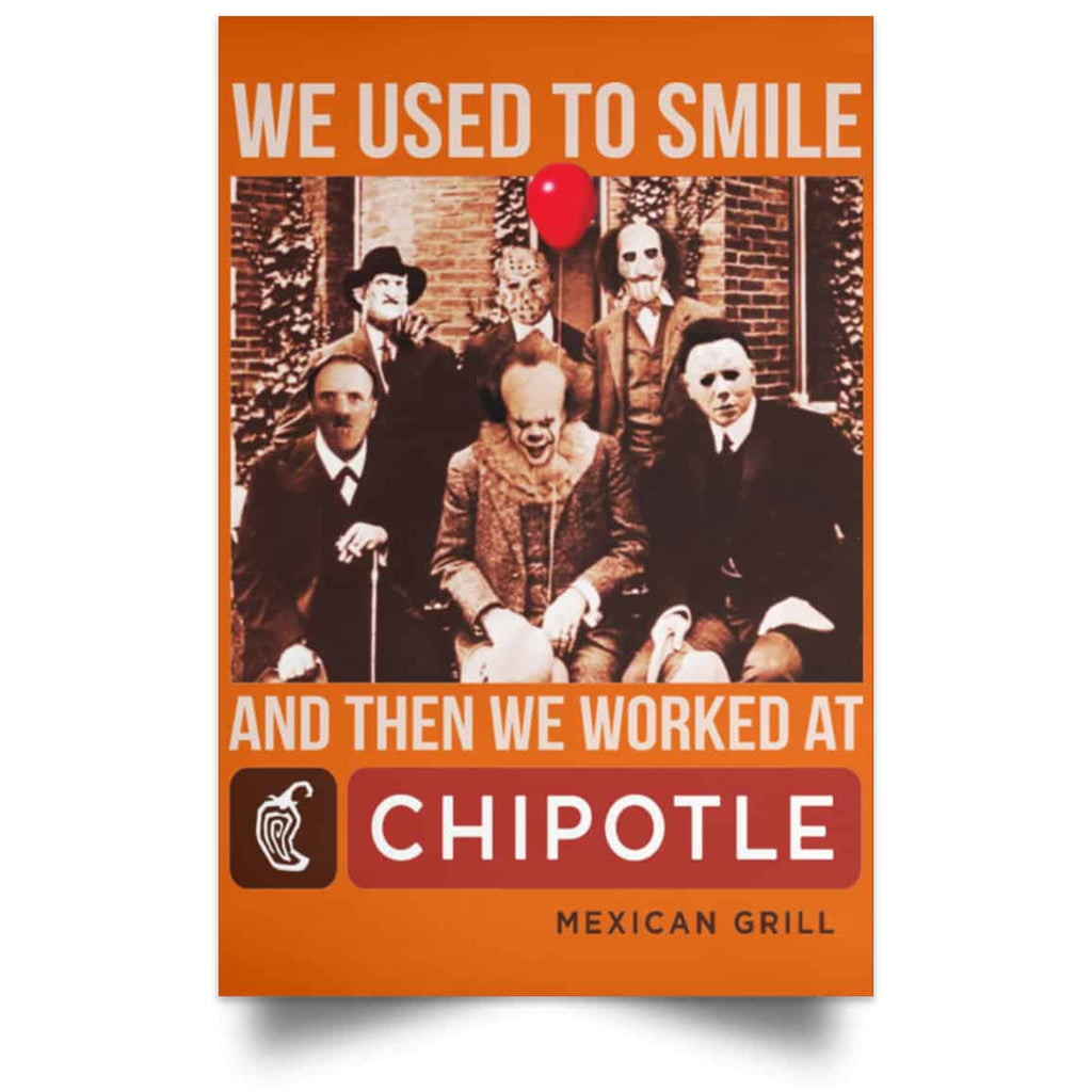We Used To Smile And Then We Worked At Chipotle Mexican Grill Posters