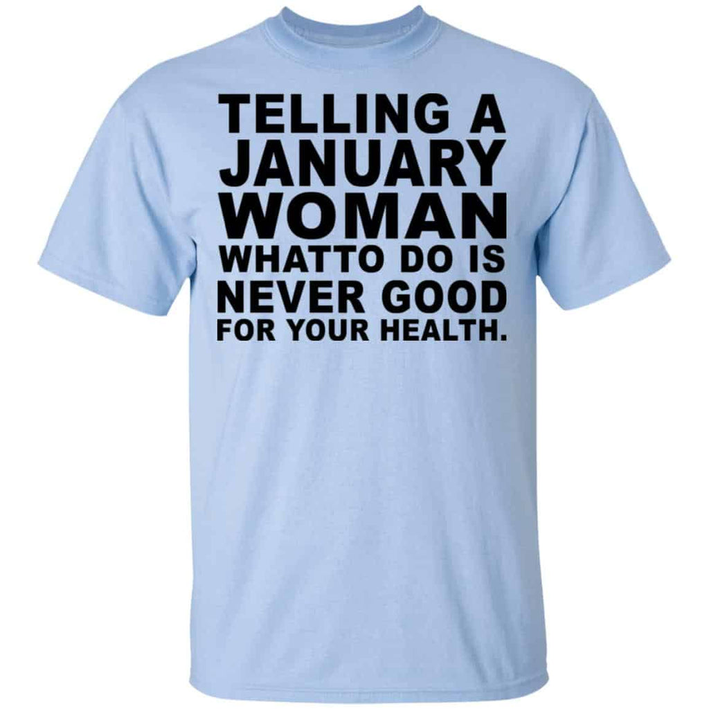 Telling A January Woman What To Do Is Never Good Shirt, Hoodie, Tank
