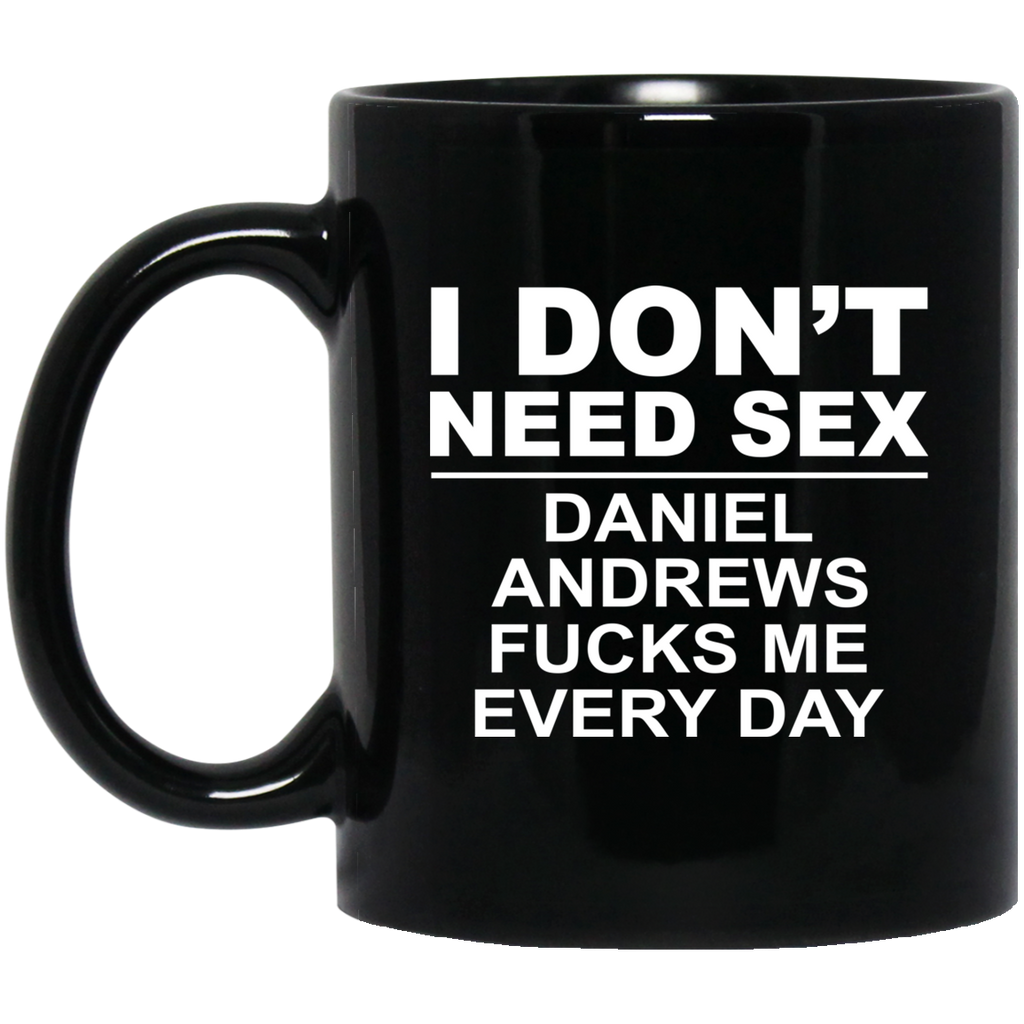 I Don’t Need Sex Daniel Andrews Fucks Me Everyday Mug