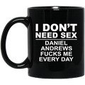 I Don’t Need Sex Daniel Andrews Fucks Me Everyday Mug