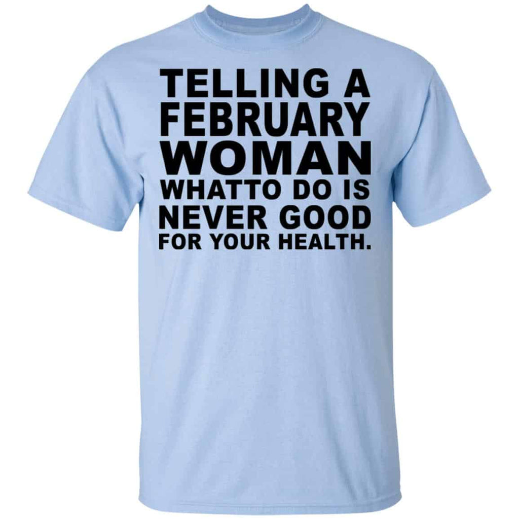 Telling A Februay Woman What To Do Is Never Good Shirt, Hoodie, Tank
