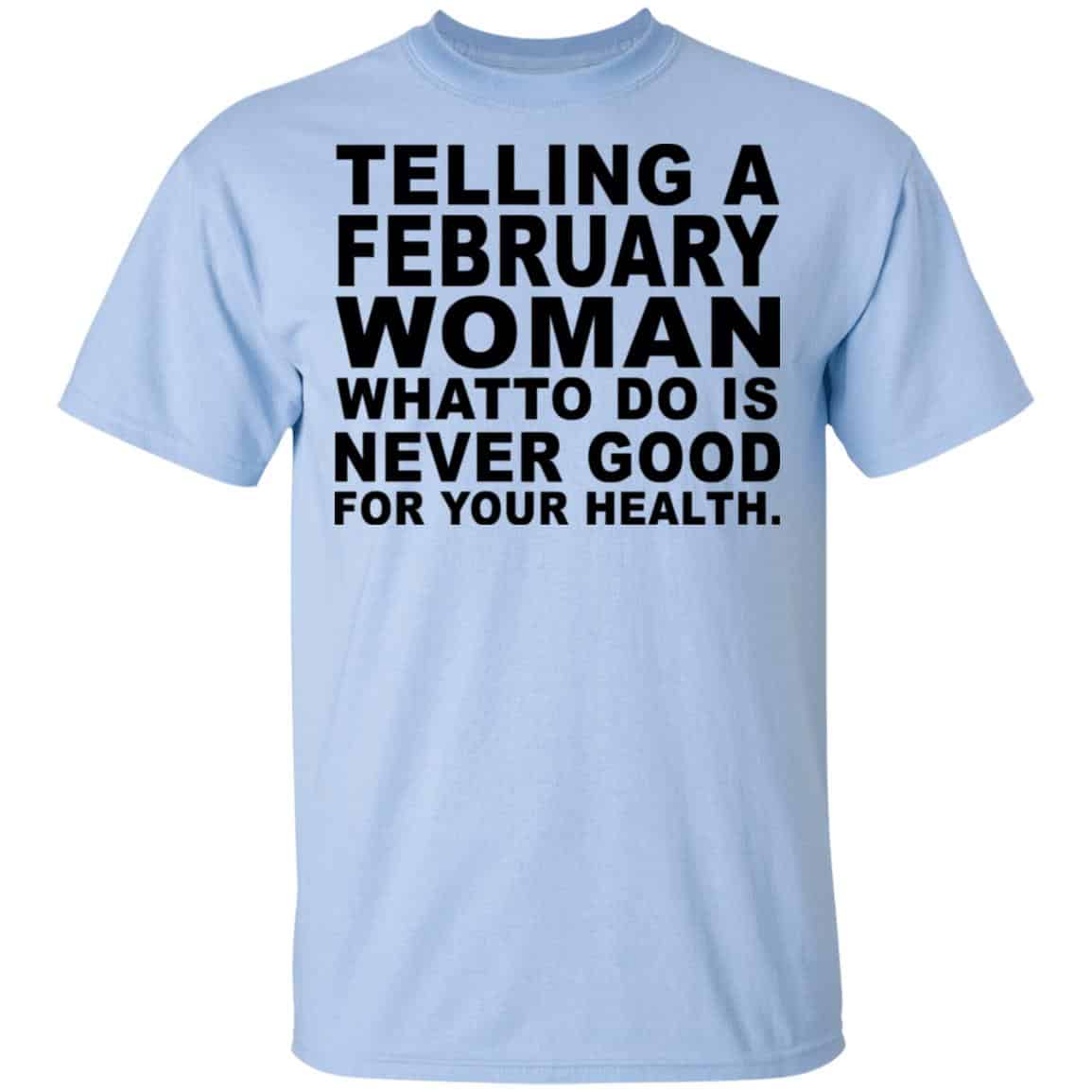 Telling A Februay Woman What To Do Is Never Good Shirt, Hoodie, Tank