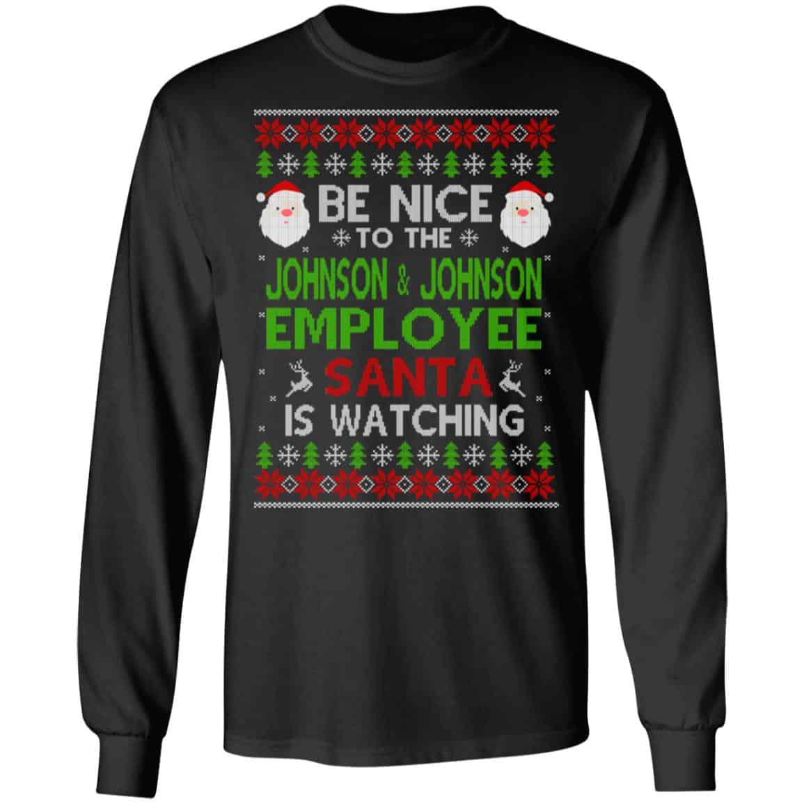 Be Nice To The Johnson & Johnson Employee Santa Is Watching Christmas Sweater, Shirt, Hoodie