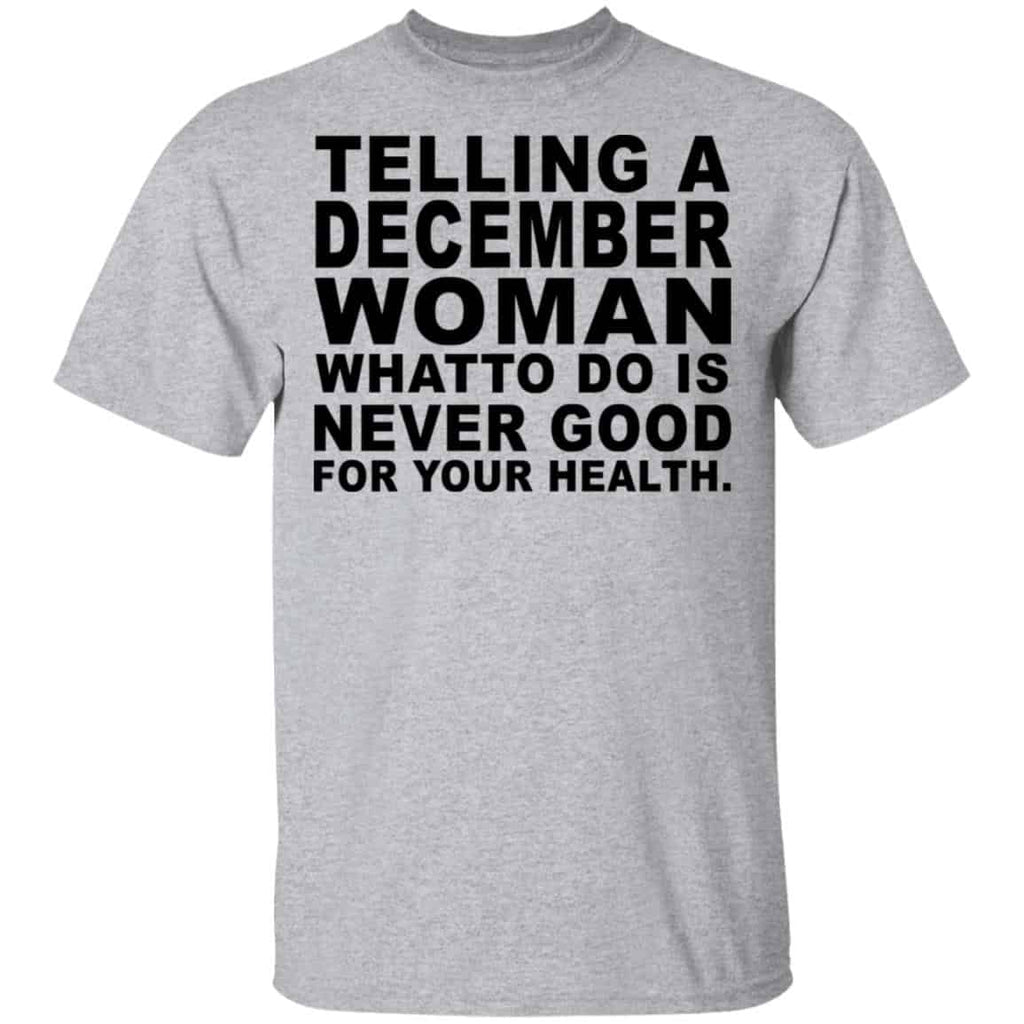 Telling A December Woman What To Do Is Never Good Shirt, Hoodie, Tank
