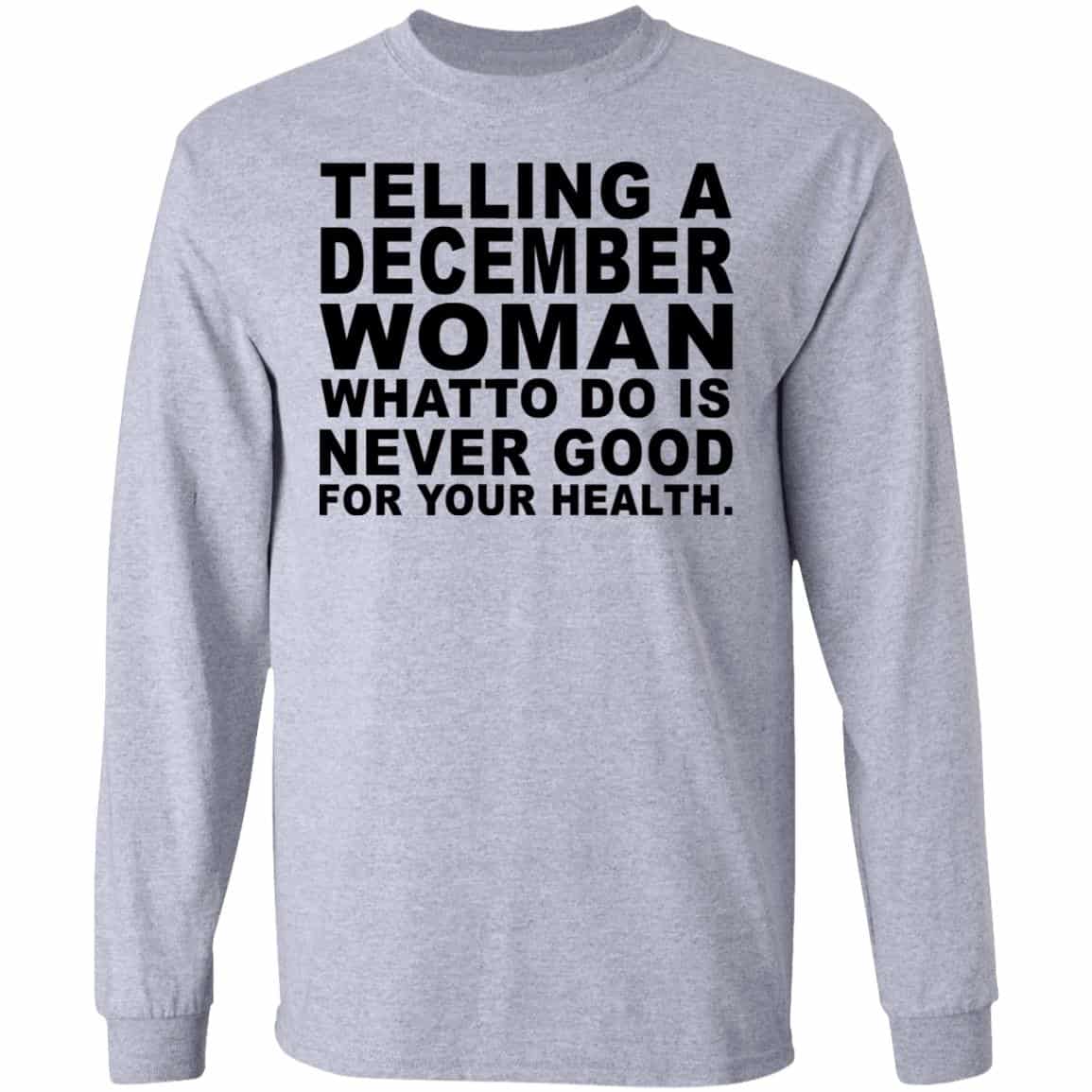 Telling A December Woman What To Do Is Never Good Shirt, Hoodie, Tank