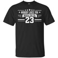 Nobody Likes You When You’re 23 Shirt, Hoodie, Tank