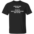 Appreciate What You What, Be Are The Makes You Appreciate What What You Dad Shirt, Hoodie, Tank