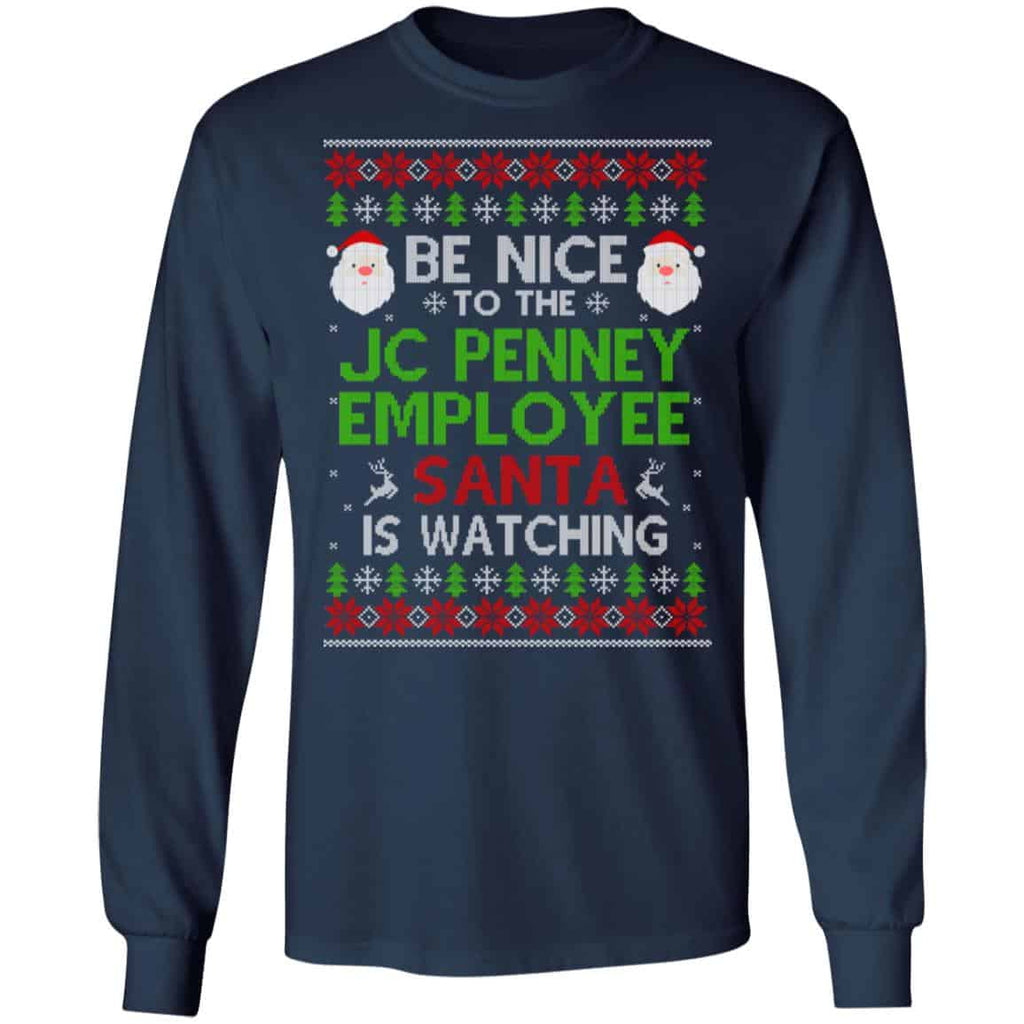 Be Nice To The JC Penney Employee Santa Is Watching Christmas Sweater, Shirt, Hoodie