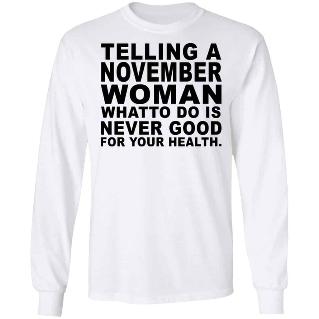 Telling A November Woman What To Do Is Never Good Shirt, Hoodie, Tank