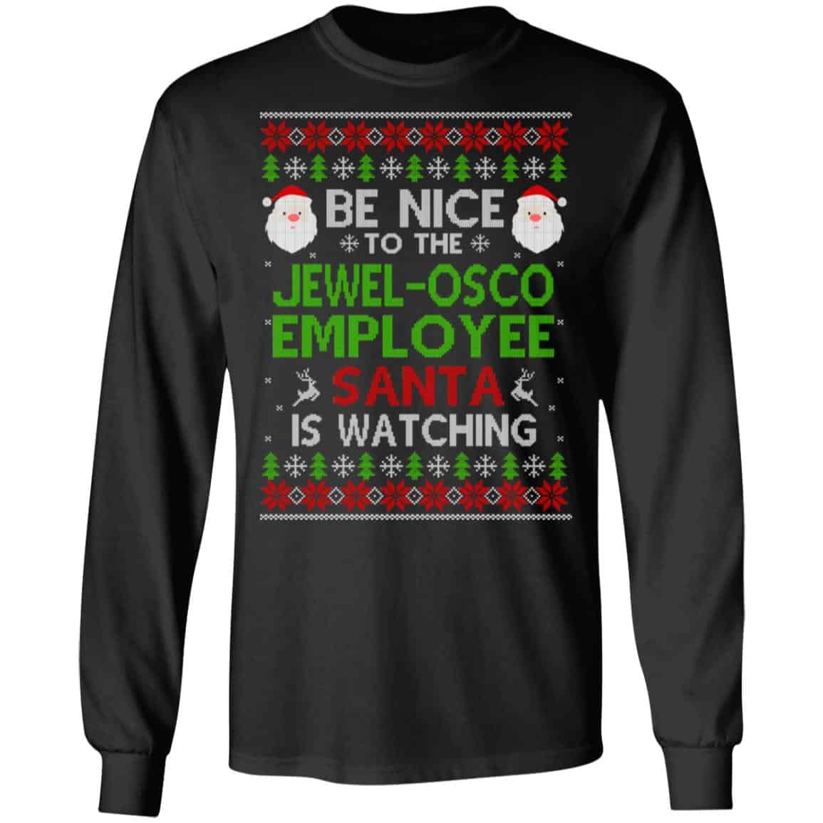 Be Nice To The Jewel-Osco Employee Santa Is Watching Christmas Sweater, Shirt, Hoodie