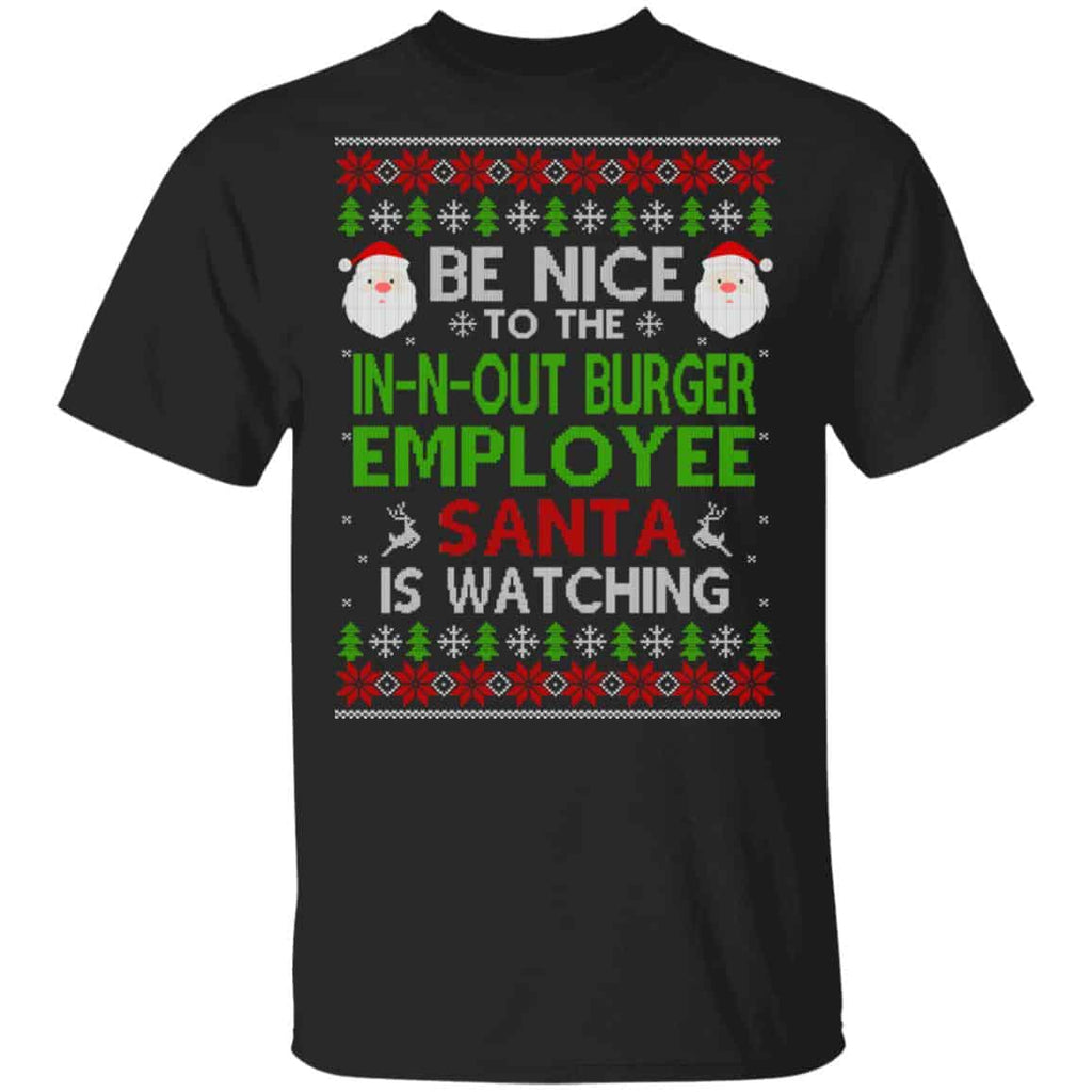 Be Nice To The In-N-Out Burger Employee Santa Is Watching Christmas Sweater, Shirt, Hoodie