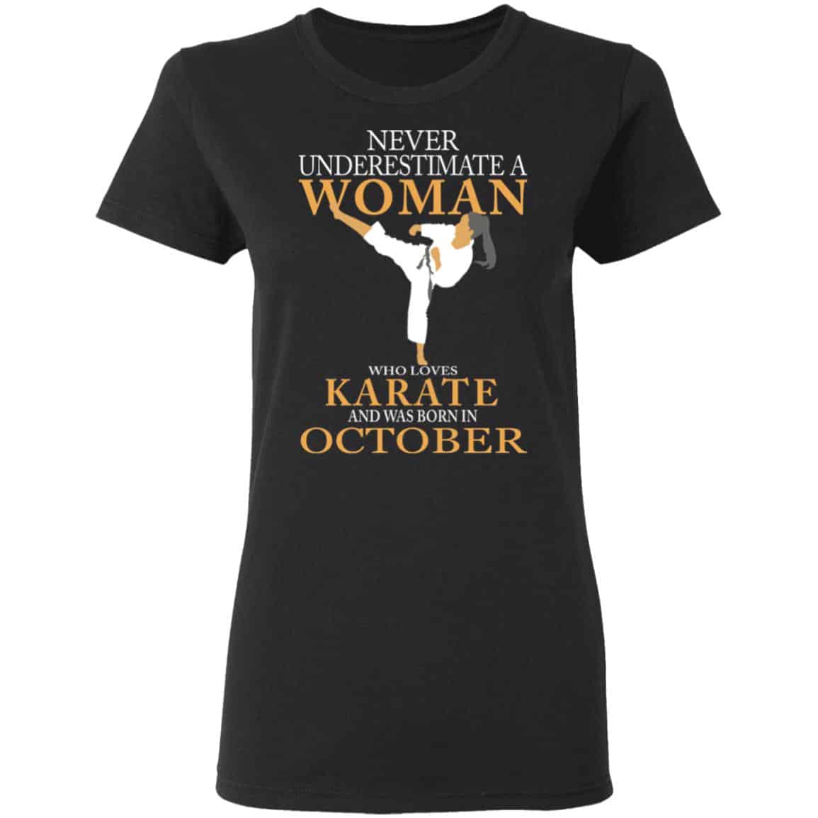 Never Underestimate A Woman Who Loves Karate And Was Born In October Shirt, Hoodie, Tank