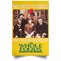 We Used To Smile And Then We Worked At Whole Foods Market Posters