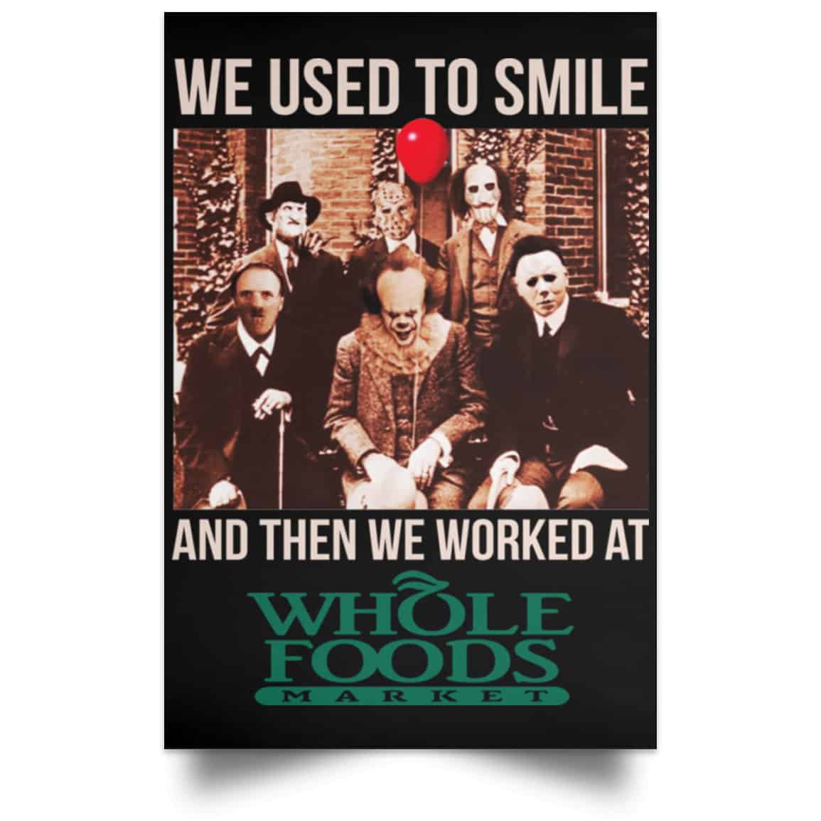 We Used To Smile And Then We Worked At Whole Foods Market Posters