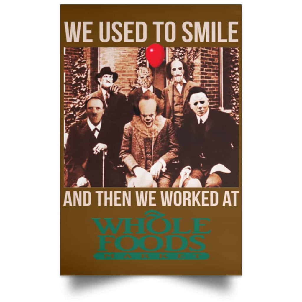 We Used To Smile And Then We Worked At Whole Foods Market Posters