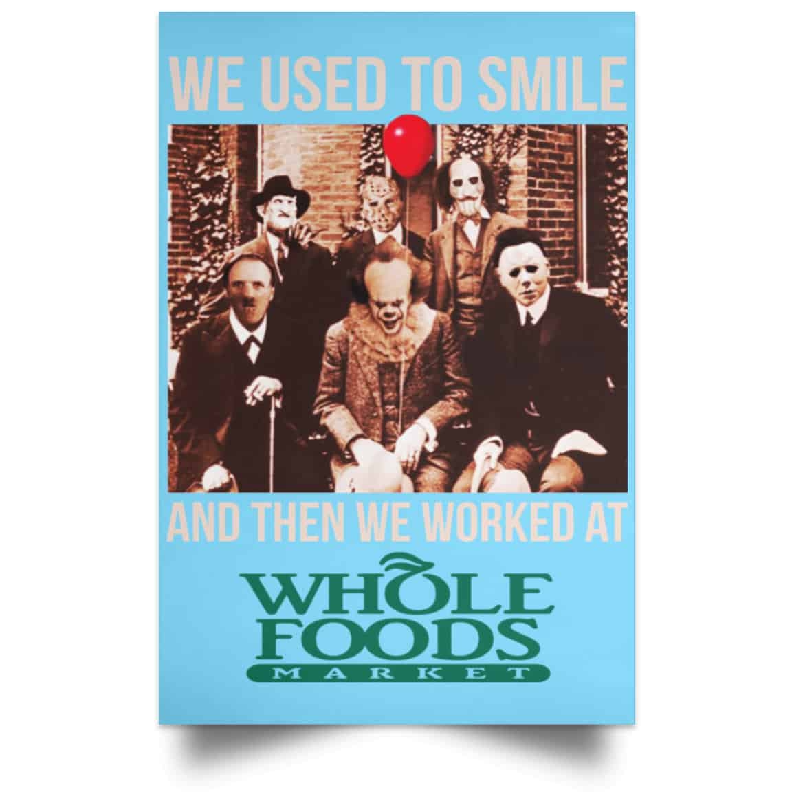 We Used To Smile And Then We Worked At Whole Foods Market Posters