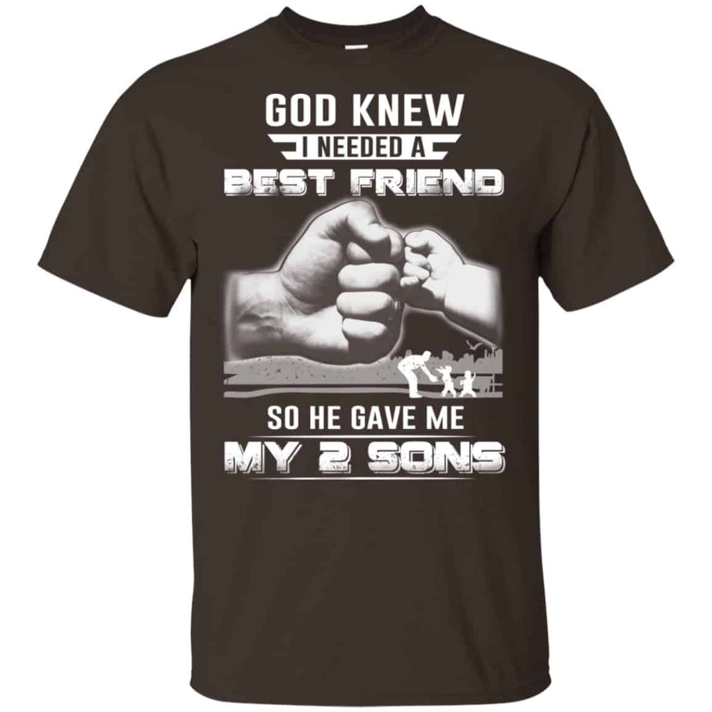 God Knew I Needed A Best Friend So He Gave My Two Sons T-Shirts, Hoodie, Tank