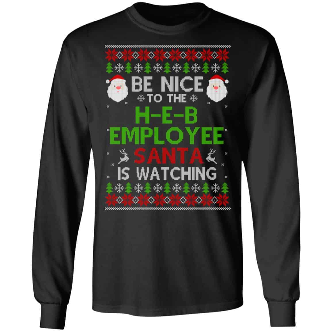Be Nice To The H-E-B Employee Santa Is Watching Christmas Sweater, Shirt, Hoodie