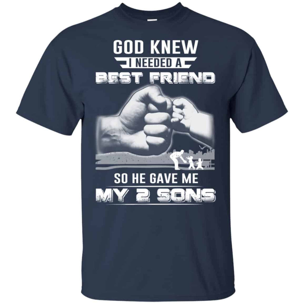 God Knew I Needed A Best Friend So He Gave My Two Sons T-Shirts, Hoodie, Tank