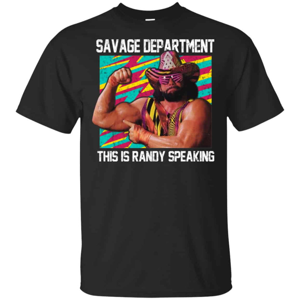 Randy Savage: Savage Department This Is Randy Speaking Shirt, Hoodie, Tank