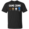 Same Crime Shirt, Hoodie, Tank